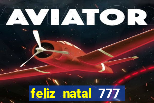 feliz natal 777 plataforma login